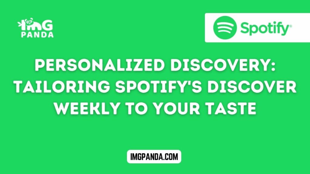 Personalized Discovery: Tailoring Spotify’s Discover Weekly to Your Taste