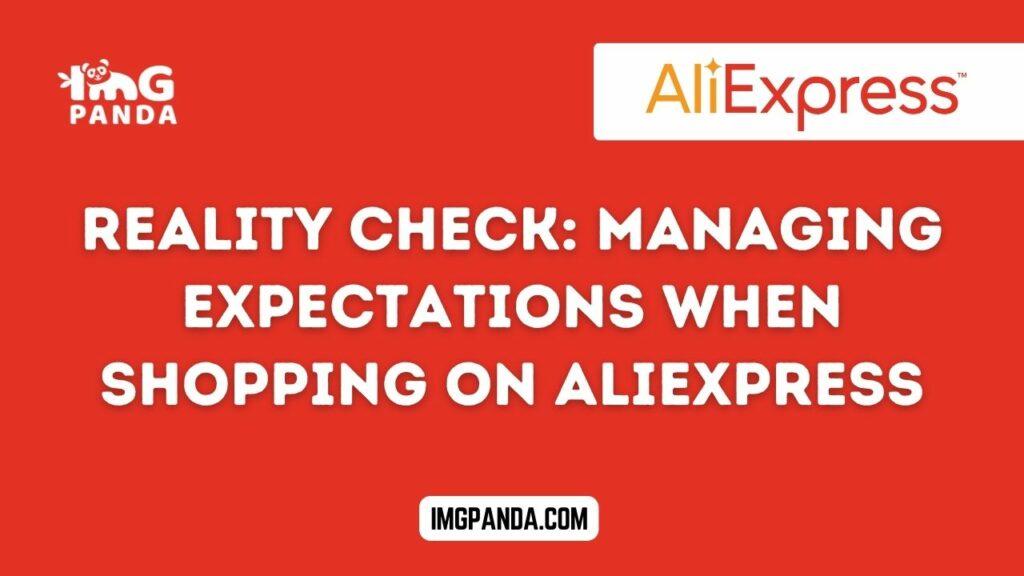Reality Check Managing Expectations When Shopping on AliExpress