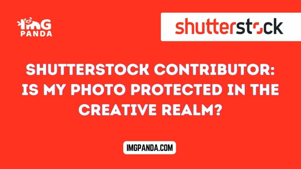 Shutterstock Contributor: Is My Photo Protected in the Creative Realm?