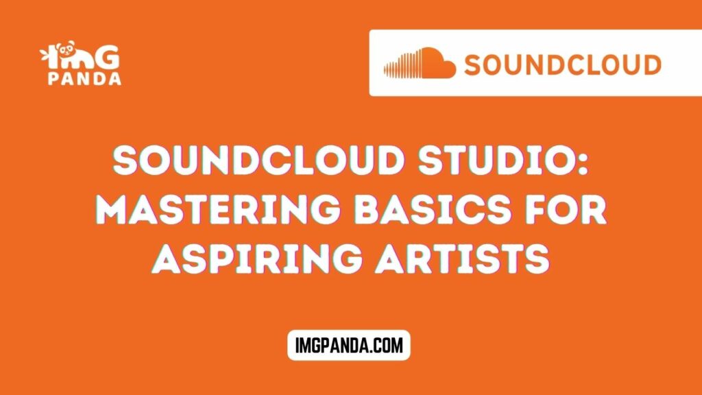 Soundcloud Studio: Mastering Basics for Aspiring Artists