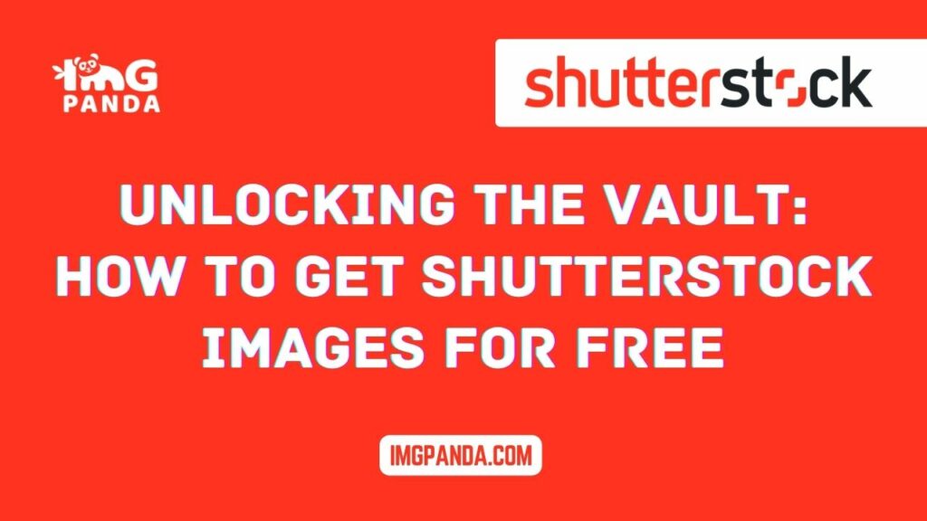 Unlocking the Vault: How to Get Shutterstock Images for Free