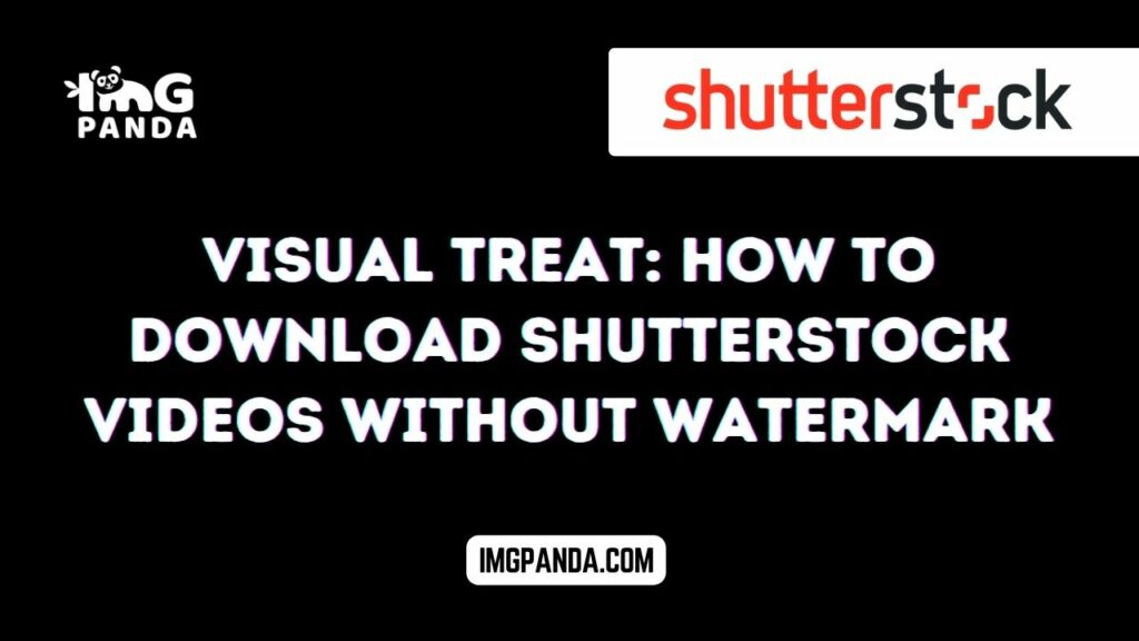 Visual Treat: How to Download Shutterstock Videos Without Watermark