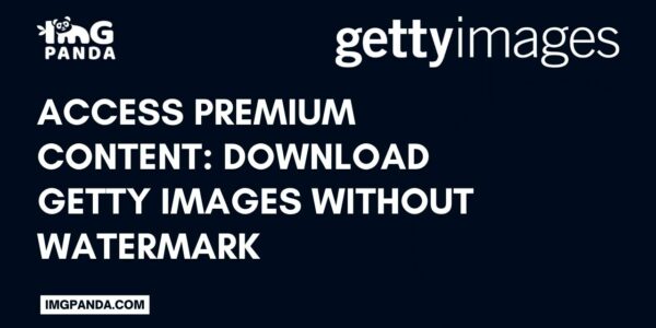 Access Premium Content Download Getty Images Without Watermark