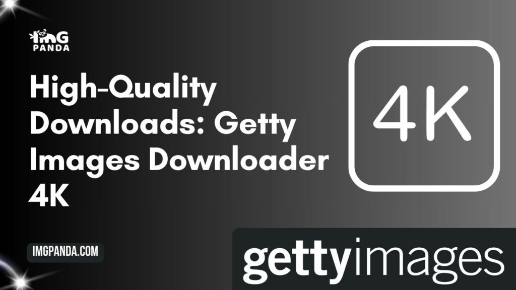 High-Quality Downloads: Getty Images Downloader 4K