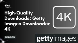 High-Quality Downloads Getty Images Downloader 4K
