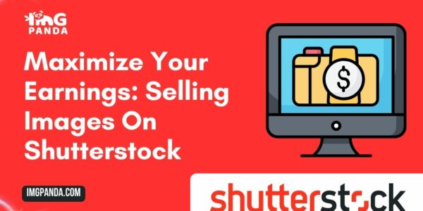 Maximize Your Earnings Selling Images on Shutterstock