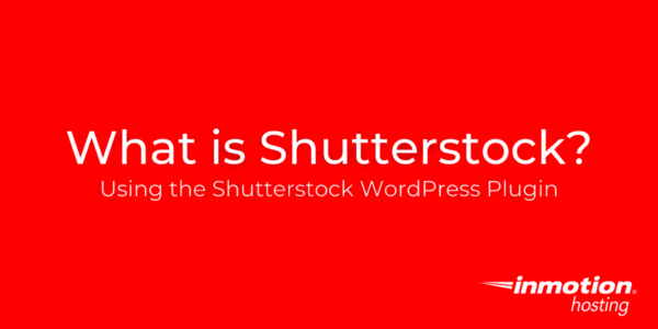 What is Shutterstock Using the Shutterstock WordPress Plugin