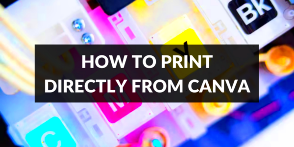 How to Print Directly From Canva  Canva Templates