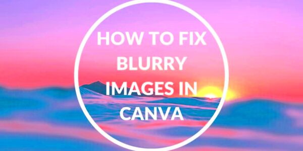 How to Fix Blurry Images in Canva  Blogging Guide