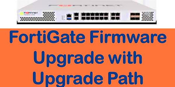 FortiGate Firmware Upgrade Step by Step from an Older Version  How to