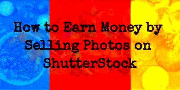 How to Earn Money by Selling Photos on ShutterStock