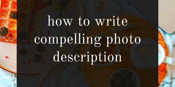 How to Write Compelling Photo Description